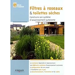 Filtre � roseaux et toilettes s�ches: Construire son syst�me d'assainissement autonome. Le contexte l�gislatif et r�glementaire. Les diff�rents syst�mes d'assainissement autonome...