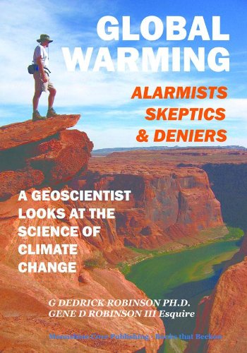 Global Warming: Alarmists, Skeptics & Deniers; A Geoscientist looks at the Science of Climate Change
