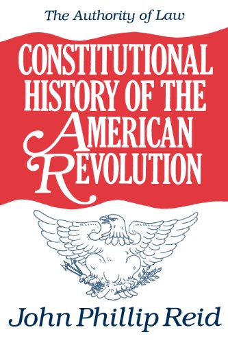 Constitutional History of the American Revolution, Volume IV: The Authority of Law: Authority of Law v. 4