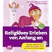 Religi�ses Erleben von Anfang an - Rituale, Spiele und Lieder f�r Krippe, Kita und Eltern-Kind-Gruppen