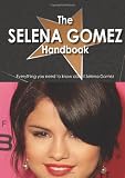 The Selena Gomez Handbook: Everything You Need to Know About Selena Gomez