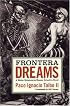Frontera Dreams: A Héctor Belascoarán Shayne Detective Novel
