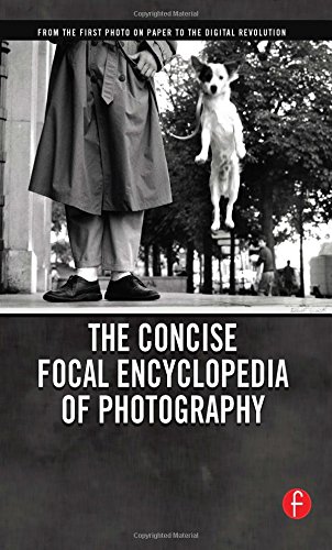 the concise focal encyclopedia of photography from the first photo on paper to the digital revolution