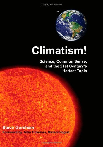 Climatism!: Science, Common Sense, and the 21st Century's Hottest Topic