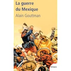 La guerre du Mexique 1862-1867 : Le mirage am�ricain de Napol�on III