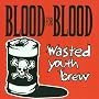 Wasted Youth Brew ~ Blood for Blood