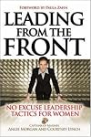 Leading From the Front: No-Excuse Leadership Tactics for Women