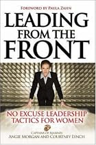 Leading From the Front: No-Excuse Leadership Tactics for Women