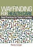 Wayfinding for Health Care: Best Practices for Todays Facilities