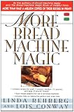 More Bread Machine Magic : More Than 140 New Recipes From the Authors of Bread Machine Magic for Use in All Types of Sizes of Bread Machines
