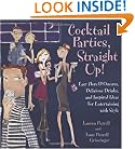 Cocktail Parties, Straight Up!: Easy Hors D'oeuvres, Delicious Drinks, and Inspired Ideas for Entertaining With Style