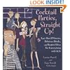 Cocktail Parties, Straight Up! Easy Hors D'oeuvres, Delicious Drinks, and Inspired Ideas for Entertaining with Style
