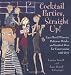 Cocktail Parties, Straight Up! Easy Hors D'oeuvres, Delicious Drinks, and Inspired Ideas for Entertaining with Style