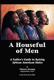 A Houseful of Men: A Father's Guide to Raising African American Males