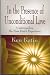 IN THE PRESENCE OF UNCONDITIONAL LOVE: Understanding the Near Death Experience