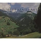 Robert Maillart and the Art of Reinforced Concrete