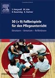50 (+9) Fallbeispiele f&uuml;r den Pflegeunterricht: Einsetzen - Umsetzen - Reflektieren - Sandra Herrgesell, Marion L&uuml;ke, Bettina Duwendag, Kerstin Haehner