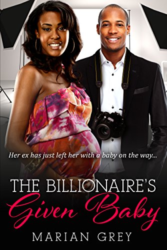 The Billionaire's Given Baby: A Billionaire Pregnancy African American Romance