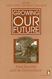 Growing Our Future: Food Security and the Environment (Kumarian Press Library of Management for Development)
