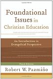 Foundational Issues in Christian Education: An Introduction in Evangelical Perspective