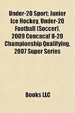 Under-20 Sport: Junior Ice Hockey, Under-20 Football (Soccer), 2009 Concacaf U-20 Championship Qualifying, 2007 Super Series