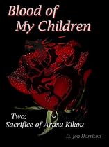 Blood of My Children Part Two: Sacrifice of Arasu Kikou-From Free Kindle Books Library