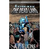 The Dead Land: A Superhero/Zombie Novel [Axiom-Man Saga Episode No. 1]by A. P. Fuchs