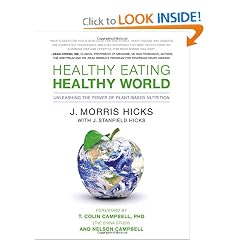 Healthy Eating, Healthy World: Unleashing the Power of Plant-Based Nutrition by J. Morris Hicks and T. Colin Campbell Ph.D.