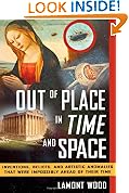 Out of Place in Time and Space