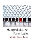 Lebensgeschichte des Martin Luther - Schröckh, Johann Matthias