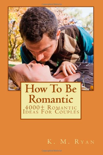how to be romantic 4000 romantic ideas for couples
