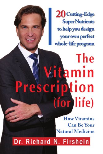 The Vitamin Prescription (for life), by Dr. Richard N. Firshein