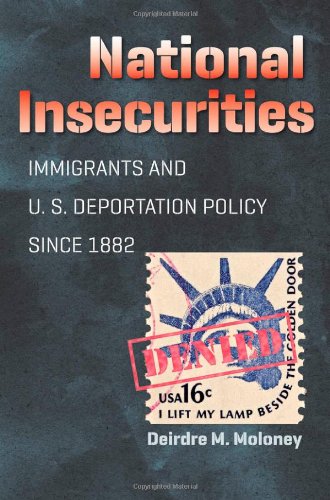 National Insecurities: Immigrants and U.S. Deportation Policy since 1882