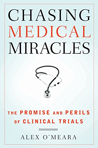 Chasing Medical Miracles: The Promise and Perils of Clinical Trials