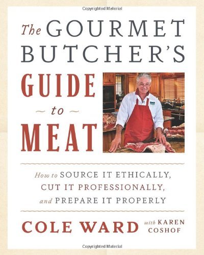 The Gourmet Butcher's Guide to Meat: How to Source it Ethically, Cut it Professionally, and Prepare it Properly (with DVD) by Ward Cole (18-Mar-2014) Hardcover