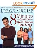 8 Minutes in the Morning for Real Shapes, Real Sizes: Specifically Designed for People Who Want to Lose 30 Pounds or More