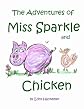 The Adventures Of Miss Sparkle And Chicken