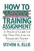 How To Survive A Training Assignment: A Practical Guide For The New, Part-time Or Temporary Trainer