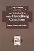 Introduction to the Heidelberg Catechism, An: Sources, History, and Theology (Texts and Studies in Reformation and Post-Reformation Thought)