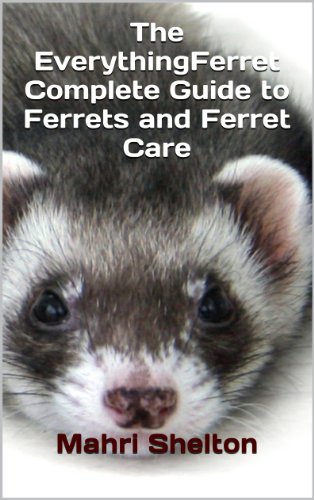 The EverythingFerret Complete Guide to Ferrets and Ferret Care