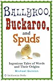 Ballyhoo, Buckaroo, and Spuds: Ingenious Tales of Words and Their Origins (1588342190) by Quinion, Michael