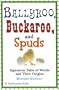 Ballyhoo, Buckaroo, and Spuds: Ingenious Tales of Words and Their Origins