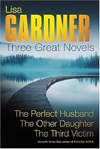 Lisa Gardner: Three Great Novels: The Perfect Husband, The Other Daughter, The Third Victim