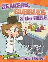 Beakers, Bubbles & the Bible: Bible Lessons from the Science Lab