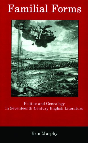 Familial Forms: Politics and Genealogy in Seventeenth-Century English Literature