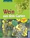 Wein aus dem Garten: Expertenrat aus erster Hand