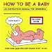 How to Be a Baby: An Instruction Manual for Newborns