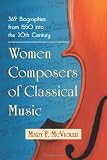 Women Composers of Classical Music: 369 Biographies Through the Mid-20th Century