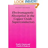 Electromagnetic Absorption in the Copper Oxide Superconductors (Selected Topics in Superconductivity) by Frank J. Owens and Charles P. Poole Jr.