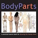 Body Parts: A Practical Sourcebook for Drawing the Human Form